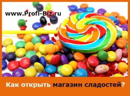 Як відкрити магазин солодощів з нуля (солодощів) Як відкрити магазин солодощів з нуля
