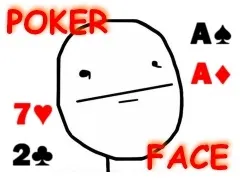 Покер фейс (poker face), як спосіб не вираження емоцій і міміки в покері (poker) Покер фейс (poker face), як спосіб не вираження емоцій і міміки в покері