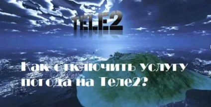 Як відключити послугу погода на Теле2 - проста інструкція!