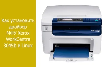 Як встановити драйвер БФП xerox workcentre 3045b в linux (linux) Як встановити драйвер БФП xerox workcentre 3045b в linux