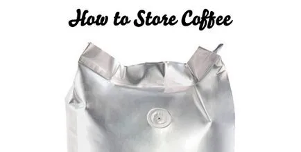 Hogyan kell tárolni a kávé otthon, a blog kávé