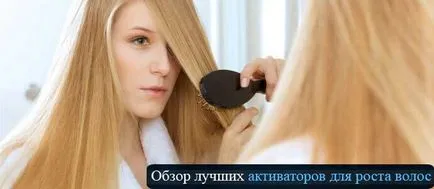 Activator de creștere a părului - o revizuire, reguli de selecție