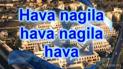 Istoria cel mai cunoscut cântec israelian Hava Nagila (Nagila) Istoria cel mai cunoscut cântec israelian Hava Nagila