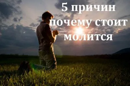 5 ok, amiért érdemes imádkozni