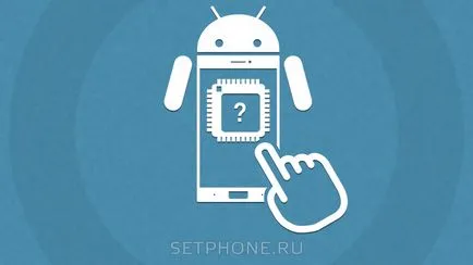 Cum se știe care procesor este instalat pe smartphone Android