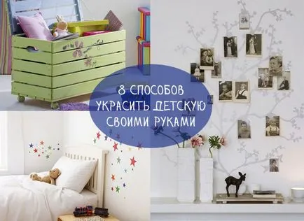 Cum de a decora camera unui copil cu mâinile 8 moduri, design-ul lui copii