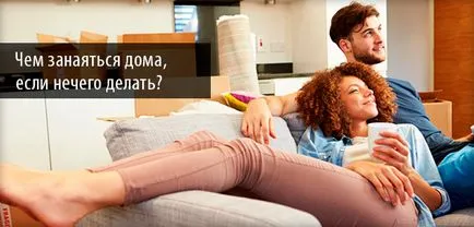 Mi a teendő otthon napközben Mi a teendő otthon napközben
