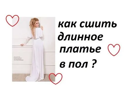 Hogyan kell varrni egy ruhát saját kezűleg hosszú Hogyan kell varrni egy ruhát saját kezűleg hosszú