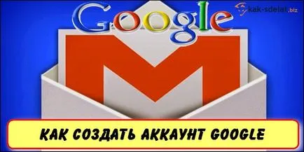 Hogyan hozzunk létre egy fiókot Google és Gmail-fiókjába