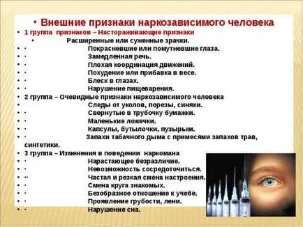 Характерни признаци и симптоми на пристрастяването към наркотици в различните му етапи за възрастни и юноши (начални признаци на пристрастяване етап) Типичните признаци и симптоми на злоупотреба с наркотици на различни етапи при възрастни и юноши